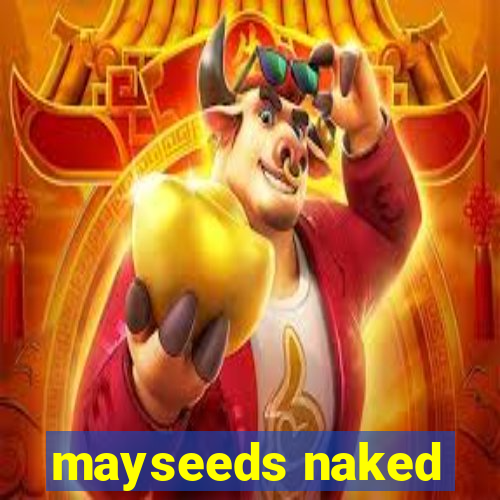 mayseeds naked